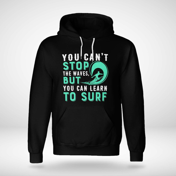 YOU CAN'T STOP THE WAVES BUT YOU CAN LEARN TO SURF | UNISEX HOODIE
