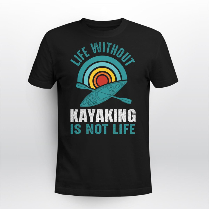 LIFE WITHOUT KAYAKING IS NOT LIFE | UNISEX T-SHIRT