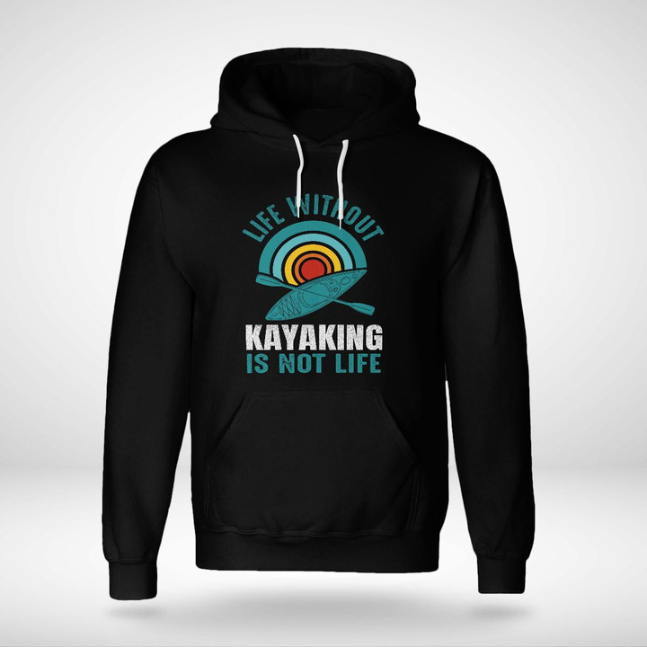 LIFE WITHOUT KAYAKING IS NOT LIFE | UNISEX HOODIE