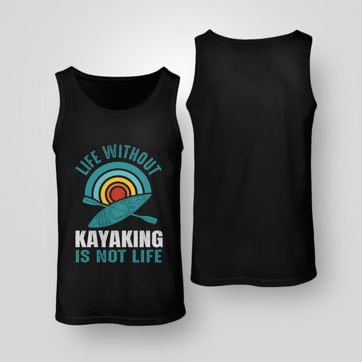 LIFE WITHOUT KAYAKING IS NOT LIFE | UNISEX TANK