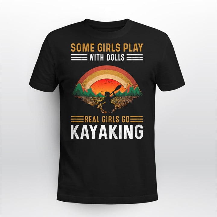 SOME GIRLS PLAY WITH DOLLS REAL GIRLS GO KAYAKING | UNISEX T-SHIRT