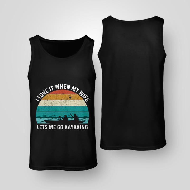 I LOVE IT WHEN MY WIFE LETS ME GO KAYAKING | UNISEX TANK