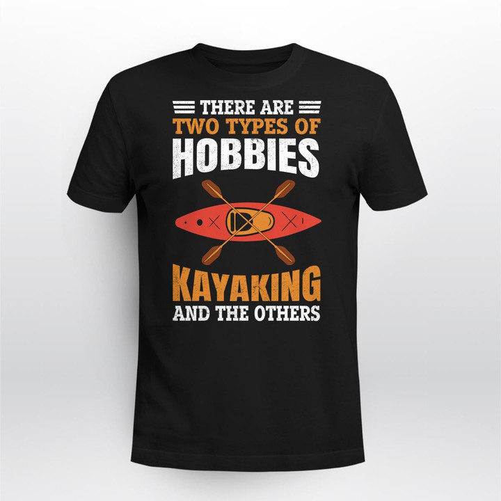 THERE ARE TWO TYPES OF HOBBIES KAYAKING AND THE OTHERS | UNISEX T-SHIRT