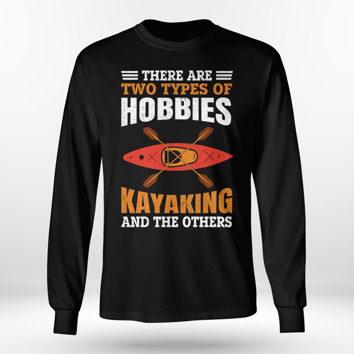 THERE ARE TWO TYPES OF HOBBIES KAYAKING AND THE OTHERS | LONG SLEEVE TEE