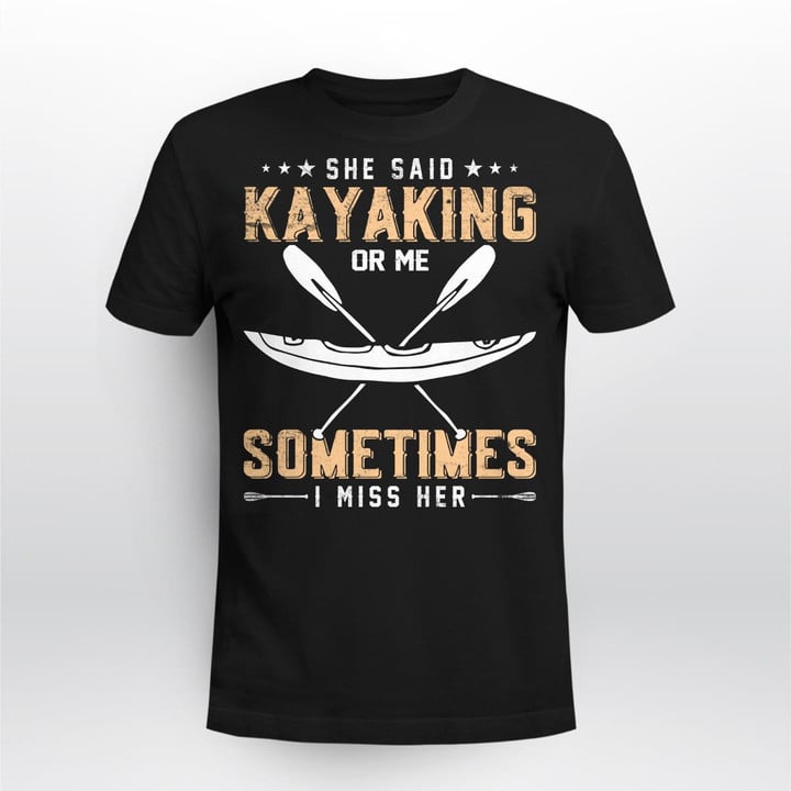 SHE SAID KAYAKING OR ME SOMETIMES I MISS HER | UNISEX T-SHIRT