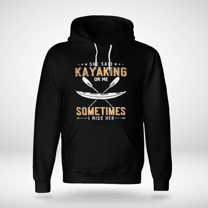 SHE SAID KAYAKING OR ME SOMETIMES I MISS HER | UNISEX HOODIE