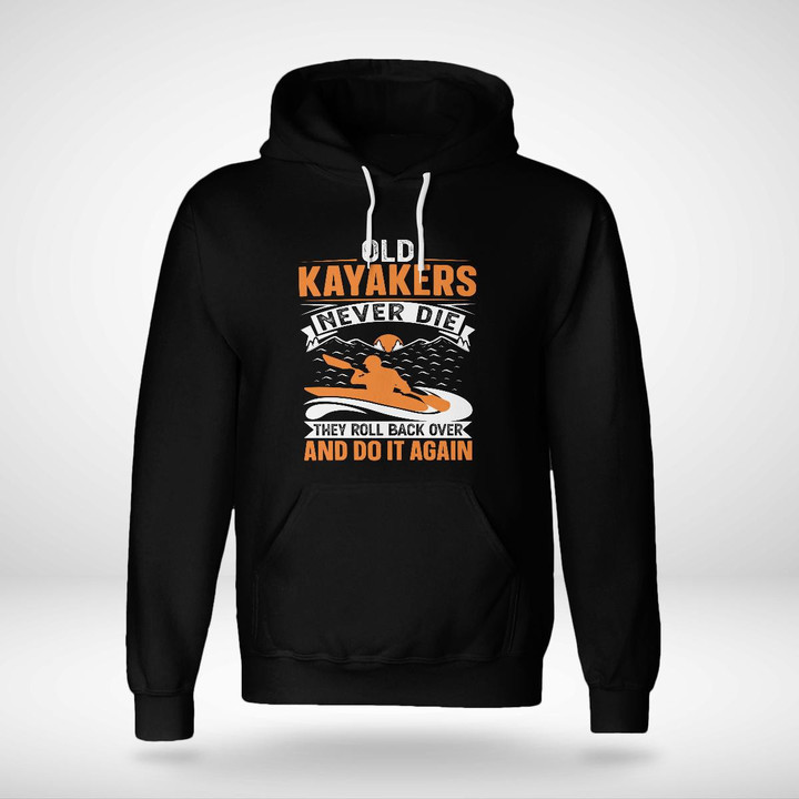 OLD KAYAKERS NEVER DIE THEY ROLL BACK OVER AND DO IT AGAIN | UNISEX HOODIE