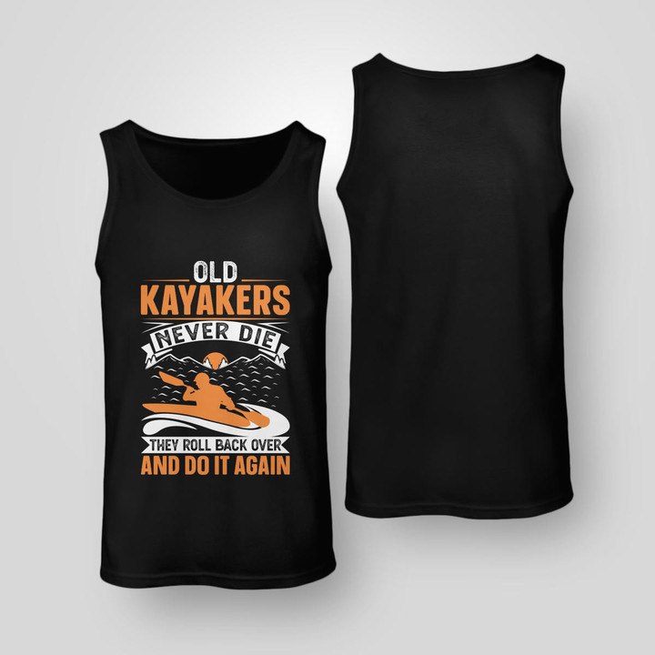 OLD KAYAKERS NEVER DIE THEY ROLL BACK OVER AND DO IT AGAIN | UNISEX TANK