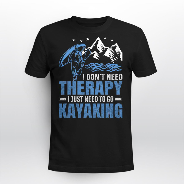 I DON’T NEED THERAPY I JUST NEED TO GO KAYAKING  | UNISEX T-SHIRT