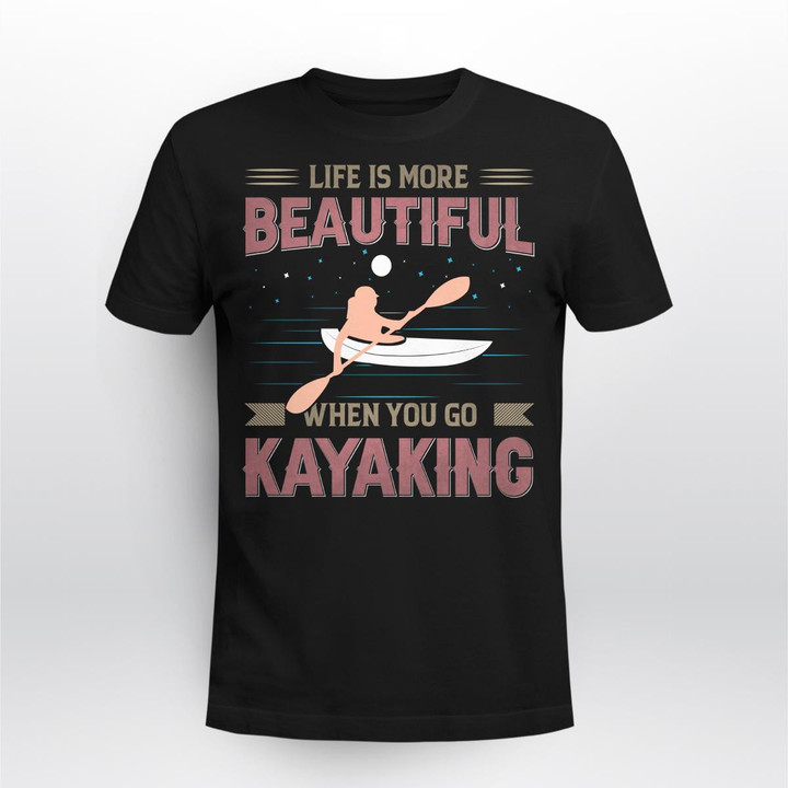 LIFE IS MORE BEAUTIFUL WHEN YOU GO KAYAKING | UNISEX T-SHIRT