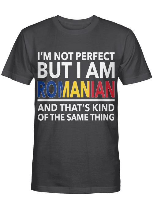 I'm not Perfect But I Am Romanian And That's Kind Of The Same Thing!