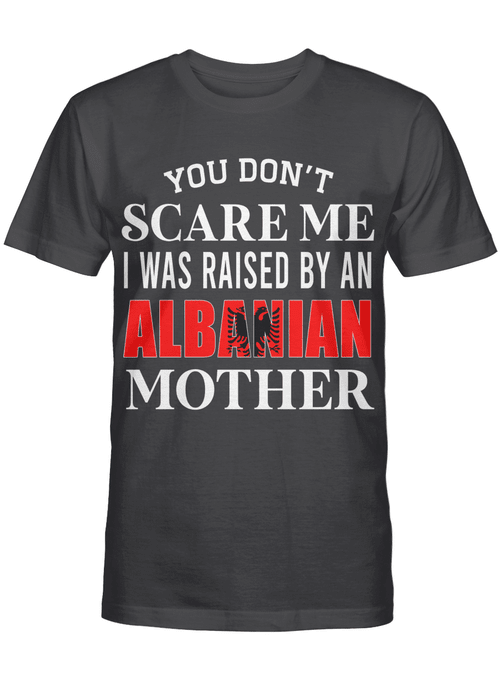 You don't scare me I was raised by an Albanian Mother