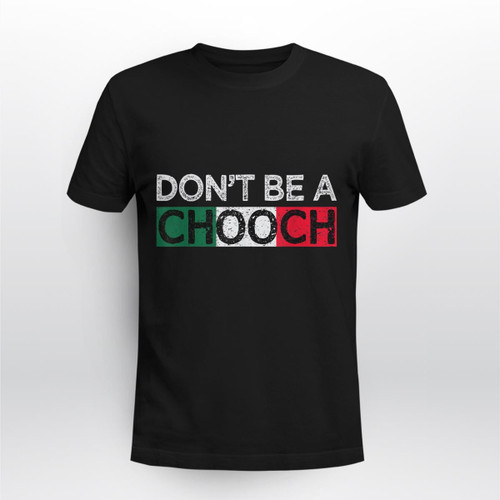 Don't Be A Chooch Funny Saying Humor Italian Gift Tee T-Shirt