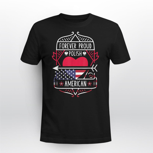 Forever Proud Polish American - Poland and USA   Tee Shirt