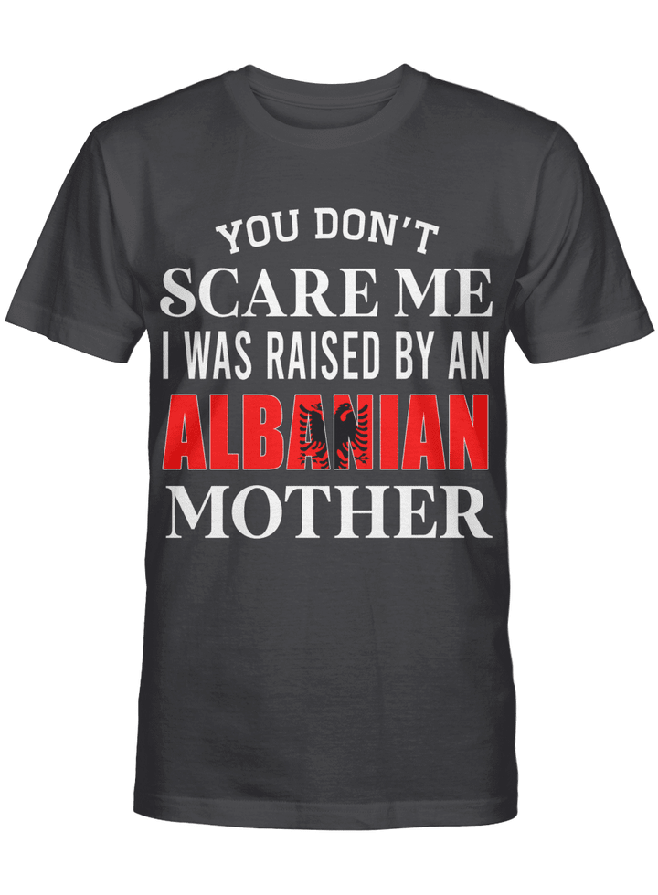 You don't scare me I was raised by an Albanian Mother