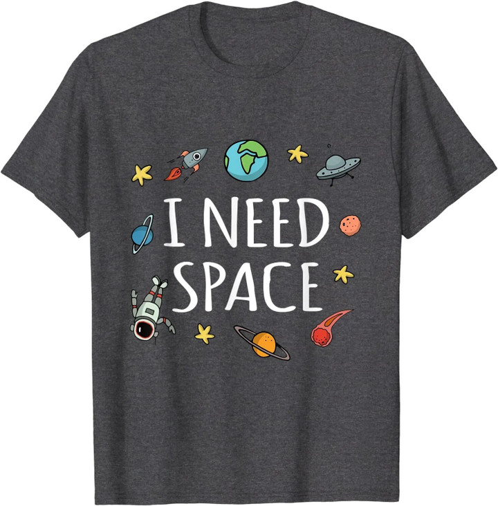 I Need Space Funny T-Shirt