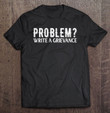 problem-write-a-grievance-funny-corrections-t-shirt