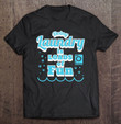 doing-laundry-is-loads-of-fun-funny-pun-laundry-t-shirt
