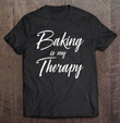 baking-is-my-therapy-shirt-funny-cute-gift-t-shirt