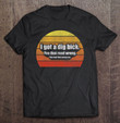 adult-humor-offensive-graphic-novelty-funny-i-got-a-dig-bick-t-shirt