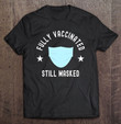 fully-vaccinated-still-masked-funny-cool-vaccine-2021-ver2-t-shirt