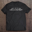 could-i-be-any-more-vaccinated-t-shirt