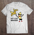 lets-get-naked-banana-t-shirt
