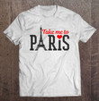 paris-take-me-to-france-eiffel-tower-souvenir-gift-t-shirt