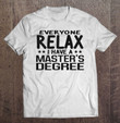relax-i-have-a-masters-degree-graduation-ceremony-t-shirt