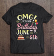omg-its-my-birthday-june-6th-happy-birthday-to-me-dad-mom-t-shirt