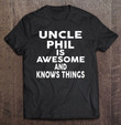 uncle-phil-is-awesome-and-knows-things-t-shirt