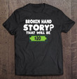 funny-broken-hand-arm-surgery-gift-t-shirt