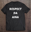 respect-da-aina-men-women-kids-t-shirt