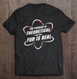 the-physics-is-theoretical-the-fun-is-real-science-physicist-t-shirt