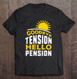 goodbye-tension-hello-pension-t-shirt