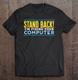stand-back-im-fixing-your-computer-shirt-for-tech-support-t-shirt