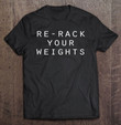 re-rack-your-weights-design-t-shirt