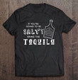 if-youre-going-to-be-salty-bring-tequila-cinco-de-party-t-shirt
