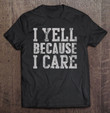 womens-i-yell-because-i-care-funny-saying-quote-men-women-parents-t-shirt