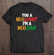 you-a-mexicant-im-a-mexican-funny-mexican-pride-t-shirt