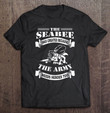 the-seabee-was-created-because-the-army-needs-heroes-t-shirt