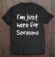 im-just-here-for-savasana-yoga-funny-men-women-gift-t-shirt