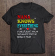 nana-knows-everything-if-she-doesnt-know-she-makes-stuff-up-really-fast-family-t-shirt