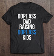 dope-ass-dad-raising-dope-ass-kids-novelty-dope-dad-t-shirt