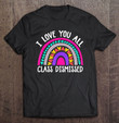 teacher-i-love-you-all-class-dismissed-last-day-of-school-t-shirt