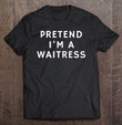 funny-lazy-halloween-pretend-im-a-waitress-gift-women-men-t-shirt