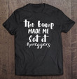 womens-the-bump-made-me-eat-it-preggers-shirt-funny-pregnancy-tee-t-shirt
