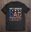 mens-just-a-regular-dad-trying-not-to-raise-liberals-us-flag-t-shirt