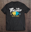 theater-is-my-sport-lover-gift-funny-theatre-quote-love-t-shirt