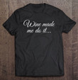 wine-made-me-do-it-for-red-or-white-wine-lovers-t-shirt